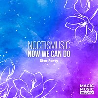 Now We Can Do - NoctisMusic & Magic Music Record & Star Party