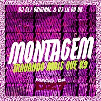 Montagem Travando Mais Que K9 - DJ GL7 Original & DJ LK Da VB