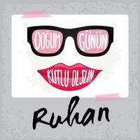 Doğum Günün Kutlu Olsun Ruhan - Sirel