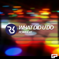 What Did U Do - ROMBE4T
