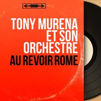 Au revoir Rome - Tony Murena Et Son Orchestre