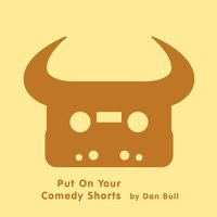 Put on Your Comedy Shorts - Dan Bull