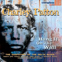 Screamin' and Hollerin' the Blues - Charlie Patton