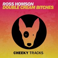 Double Cream Bitches - Ross Homson