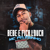 Bebe e Fica Louca - Mc Pelezinho & Dj Ferrugem