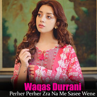 Perher Perher Zra Na Me Sasee Wene - Waqas Durani