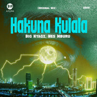 Hakuna Kulala - Big Nyagz & Nes Mburu