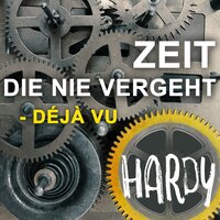 Zeit, die nie vergeht - Déjà vu - Hardy