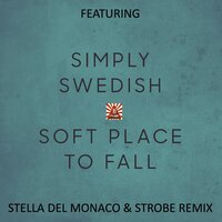 Soft place to fall - Stella del Monaco & Strobe & Simply Swedish
