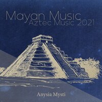 Ancient Mayan Civilization - Anysia Mysti