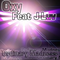 Ordinary Madness - OXY & J-Luv
