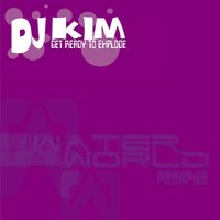 DJ Kim "Get Ready to Explode" - DJ Kim