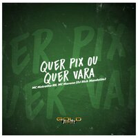 Quer Pix ou Quer Vara - RICK MANDELÃO & MC METRALHA RB & MC MORENA