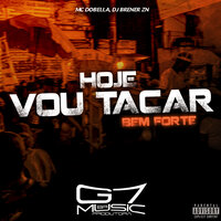 Hoje Vou Tacar Bem Forte - MC Dobella & DJ BRENER ZN
