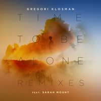 Time to Be Alone - Gregori Klosman & Sarah Mount