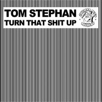 Turn That Shit Up - Tom Stephan