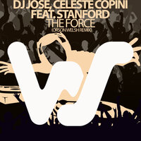 The Force - DJ Jose & Celeste Copini & Stanford & Orson Welsh