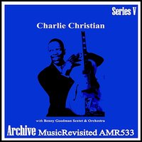 Solo Flight - Benny Goodman & His Orchestra & Charlie Christian & Benny Goodman Sextet