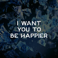 I Want You to Be Happier - DJ Mellow