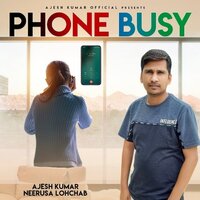 Phone Busy - Ajesh Kumar & Neerusa Lohchab