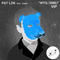 WYG (4 ME) [VIP] - Pat Lok & Jones