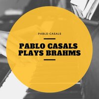 Sonata No. 2 Cello and Piano F Major, Op. 99 : Allegro Passionato - Pablo Casals & Иоганнес Брамс