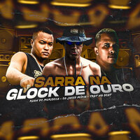 Sarra na Glock de Ouro - Ruan de Muribeca & Eo Jheff Midia & Trot No Beat