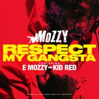 Respect My Gangsta - Mozzy & Kid Red & E Mozzy