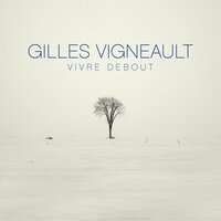 Vivre debout - Gilles Vigneault