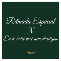 Ritmada Espacial X Eu Te Botei Você Nem Divulgou - Dj Rona & mc guizinho niazi & MC Gw & MC Luana SP