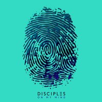 On My Mind - Disciples