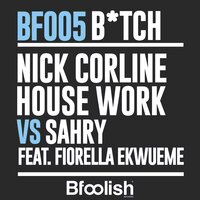 Bitch - Nick Corline House Work & Sahry & Fiorella Ekwueme