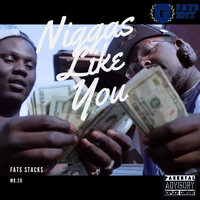 Niggas Like You - Fats Stacks & Mr 26