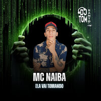Ela Vai Tomando - MC Naiba & Dj Tom Santos