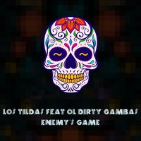 Enemy's Game - Los Tildas & Ol'Dirty Gambas