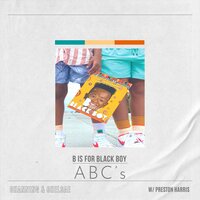 B Is for Black Boy ABC's - Channing & Chelsae & Preston Harris