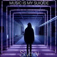 Music Is My Suicide - Sevenn