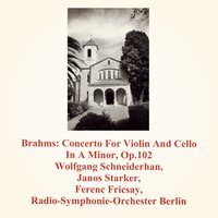Concerto For Violin And Cello In A Minor, Op.102: 1. Allegro - Radio-Symphonie-Orchester Berlin & Ferenc Fricsay & Wolfgang SCHNEIDERHAN & János Starker & Иоганнес Брамс