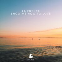 Show Me How to Love - La Fuente