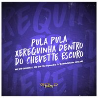 Pula Pula Xerequinha / Dentro do Chevette Escuro - dj dupomba & DJ GABRIEL BEATS & DJ S3R & MC Gw & WR Original