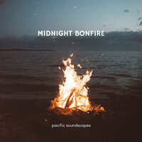 Midnight Bonfire - Pacific Soundscapes