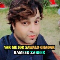 YAR ME JOR SAWALO GHADAR - Hameed Zaheer