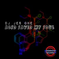 Acid Saved My Soul - DJ Jes One