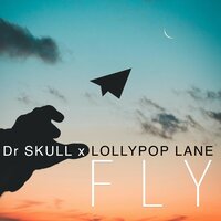Fly - DR SKULL & Lollypop Lane