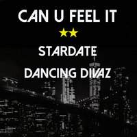 Can U Feel It - Stardate & Dancing Divaz