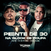 Pente de 30 na Glock de Roupa - Mc Rf & MC PL ALVES & DJ GB do Dick