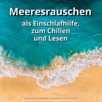 Erfüllende Ozeanwellen - Meeresrauschen Aufnahmen & Naturgeräusche & Meeresrauschen