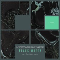 Black Water - Alto Astral & Nicholas Van Orton & Zy Khan