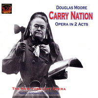 Carry Nation: Act I, Scene II, "Now All the Earth Had Sinned So Bad" - Julian Patrick & Edward Pierson & New York City Opera Chorus & New York City Opera Orchestra & Samuel Krachmalnick & The New York City Opera