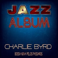 O Pássaro (The Bird) - Charlie Byrd